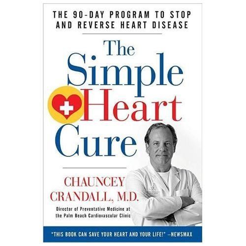 The Simple Heart Cure: The 90-Day Program to Stop and Reverse Heart Disease