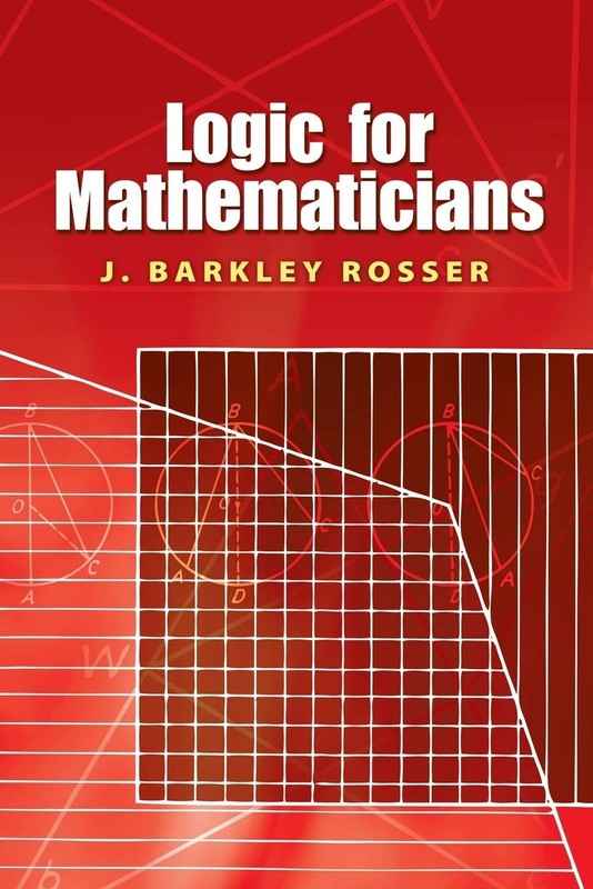 Logic for Mathematicians (Dover Books on Mathematics) by Rosser