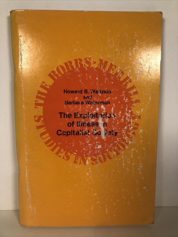 EXPLOITATION OF ILLNESS IN CAPITALIST SOCIETY Vintage 1976 Medicine Politics Pb