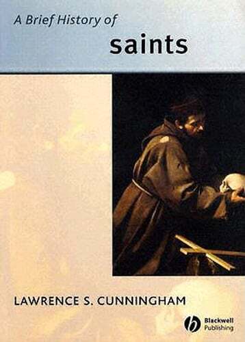 A Brief History of Saints by Lawrence S Cunningham: Used