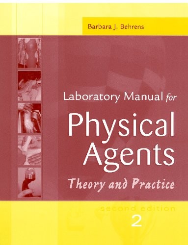 LABORATORY MANUAL FOR PHYSICAL AGENTS THEORY AND PRACTICE By Behrens Barbara J.