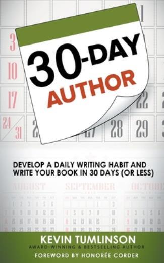 30-Day Author: Develop A Daily Writing Habit And Write Your Book In 30 Days…