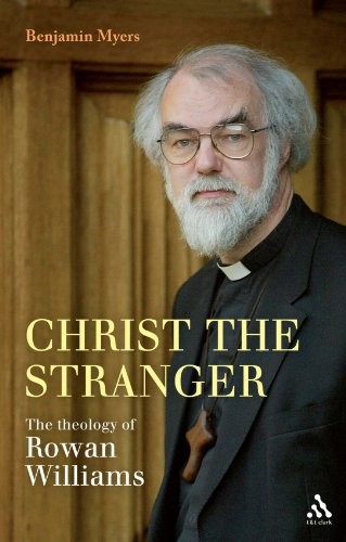 CHRIST THE STRANGER: THE THEOLOGY OF ROWAN WILLIAMS By Benjamin Myers **Mint**