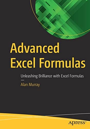 Advanced Excel Formulas: Unleashing Brilliance in Excel, Murray 9781484271247..