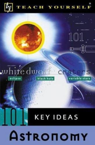 Teach Yourself 101 Key Ideas: Astronomy by Jim Breithaupt
