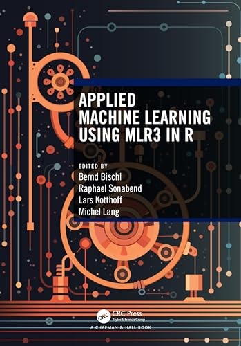 Applied Machine Learning Using mlr3 in R, Bischl, Sonabend, Kotthoff, Lang..