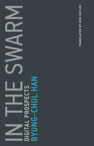Untimely Meditations Ser.: In the Swarm : Digital Prospects by Byung-Chul Han…