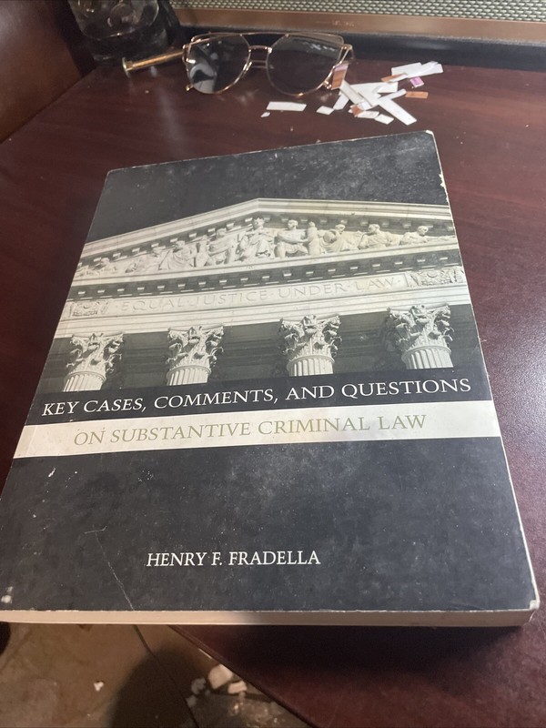 KEY CASES, COMMENTS, AND QUESTIONS ON SUBSTANTIVE CRIMINAL By Henry F. Fradella