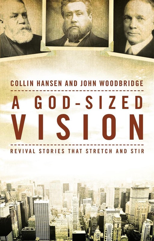 A God-Sized Vision: Revival Stories that Stretch and Stir by John D. Woodbridge