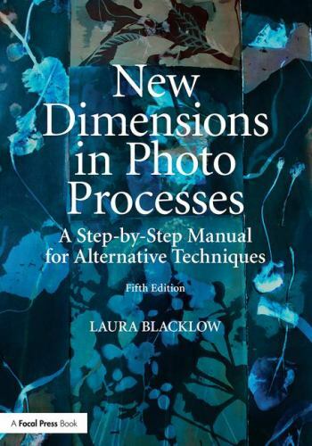 New Dimensions in Photo Processes : A Step-by-Step Manual for Alternative Tec…