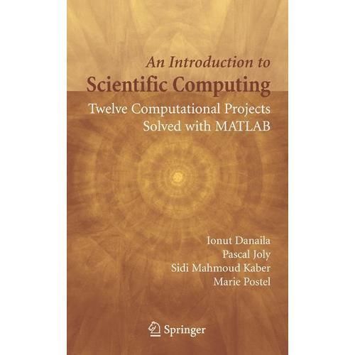 An Introduction to Scientific Computing: Twelve Computational Projects Solved w