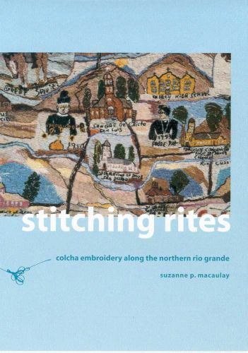 Stitching Rites: Colcha Embroidery along the Northern Rio Grande – hardcover…