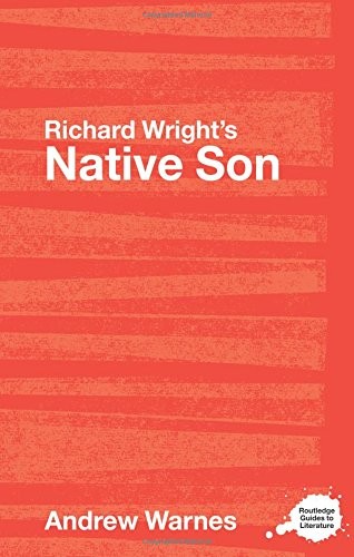 Richard Wright’s Native Son: A Routledge Study , Warnes..