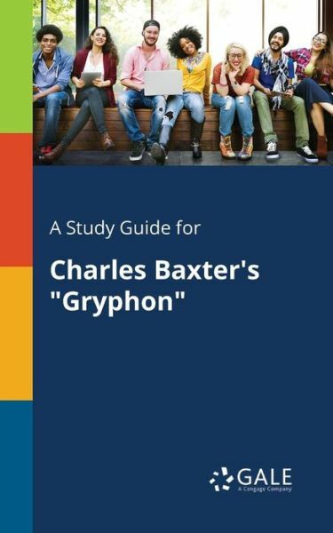 A Study Guide for Charles Baxter’s Gryphon