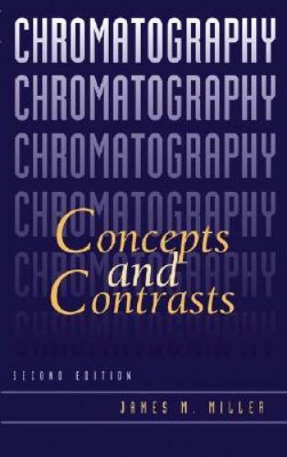 Chromatography: Concepts and Contrasts – Hardcover By Miller, James M – GOOD