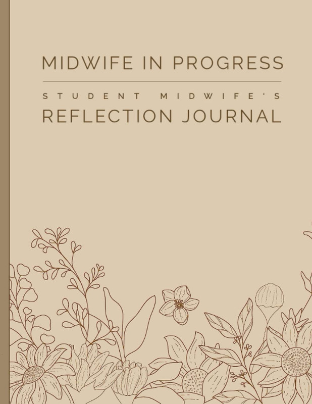 Student Midwife’s Reflection Journal: Student Midwife Gifts – For Reviewing The