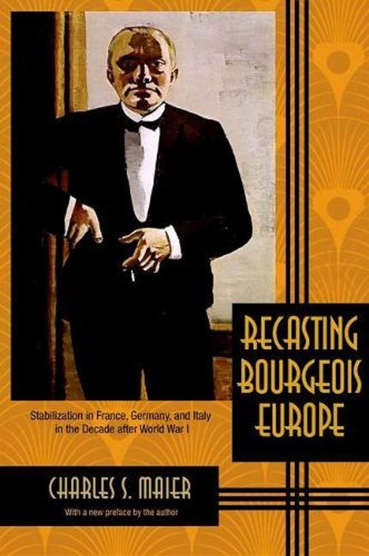 Recasting Bourgeois Europe: Stabilization in France, Germany, and Italy in the D
