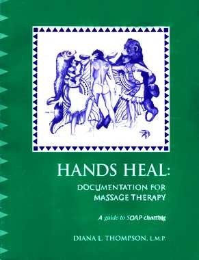 HANDS HEAL: DOCUMENTATION FOR MASSAGE THERAPY, A GUIDE TO By Diana L. Thompson