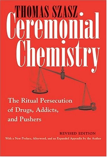 CEREMONIAL CHEMISTRY: THE RITUAL PERSECUTION OF DRUGS, By Thomas Szasz BRAND NEW