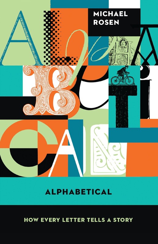 Alphabetical: How Every Letter Tells a Story – Michael Rosen, Counterpoint