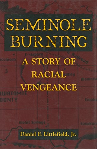 SEMINOLE BURNING: A STORY OF RACIAL VENGEANCE By Daniel F. Littlefield **Mint**