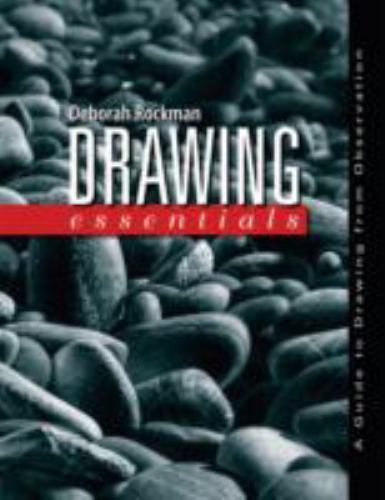 Drawing Essentials : A Guide to Drawing from Observation by Deborah Rockman…