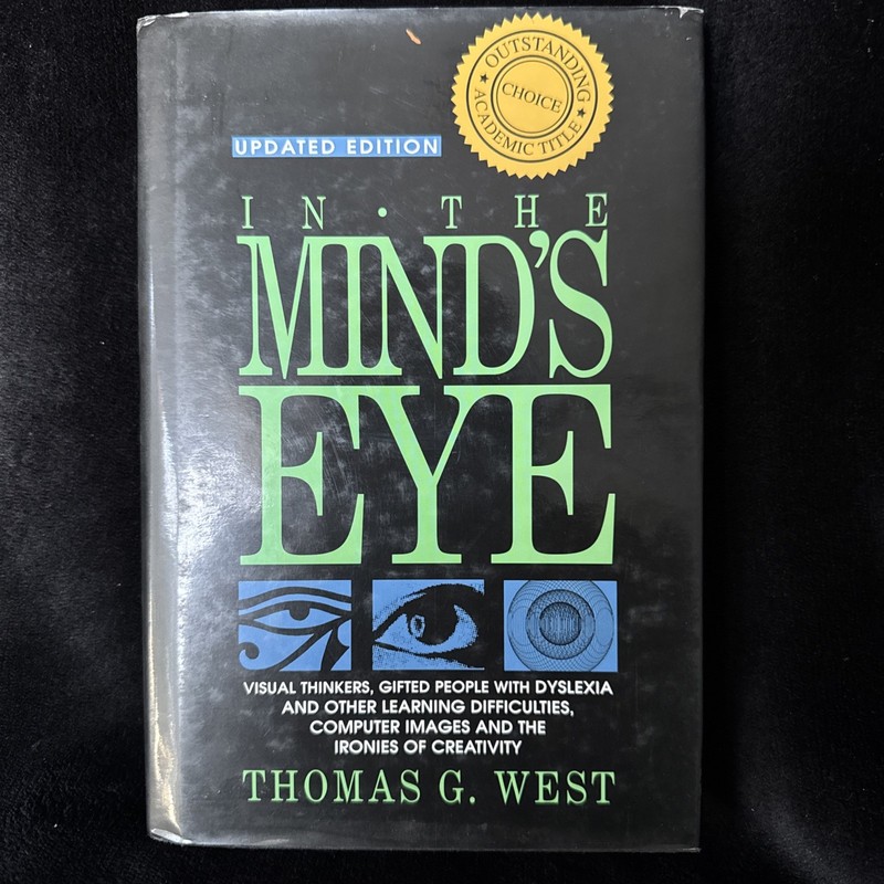 In the Mind’s Eye: Creative Visual Thinkers Gifted Dyslexies Thomas G. West 1997