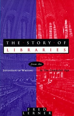 THE STORY OF LIBRARIES: FROM THE INVENTION OF WRITING TO By Fred Lerner **Mint**
