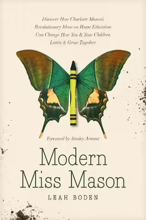 Modern Miss Mason: Discover How Charlotte Masonâs Revolutionary Ideas on Ho…