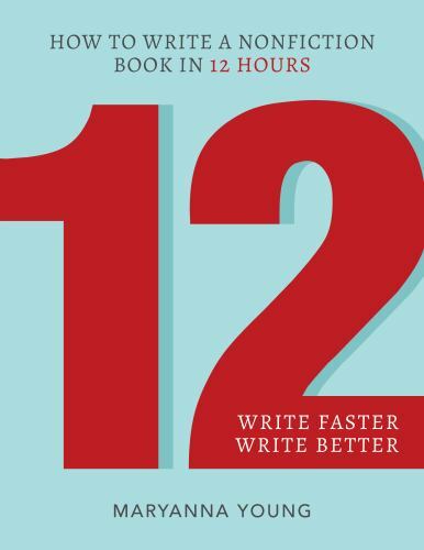 12: How to Write a Nonfiction Book in 12 Hours by Young, Maryanna, Brand New,…