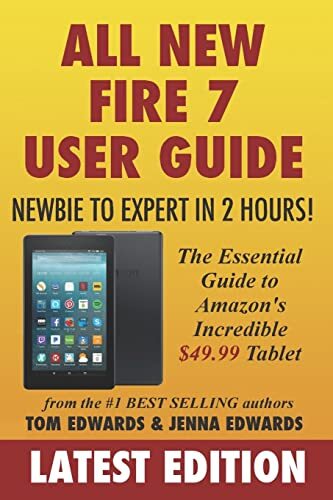 All-New Fire 7 User Guide – Newbie to Expert in 2 Hours!: The Es