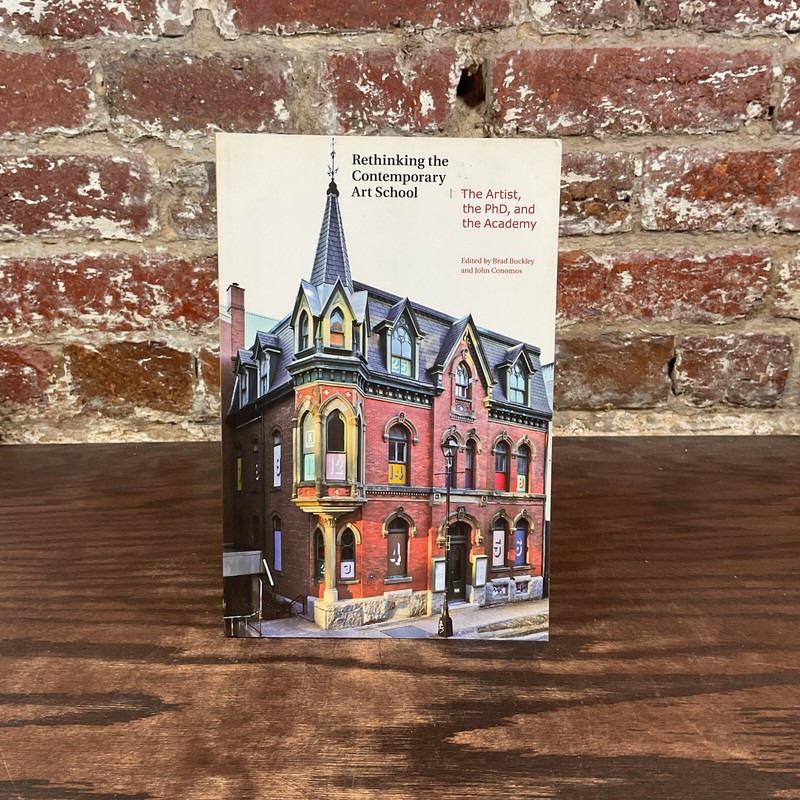 Rethinking The Contemporary Art School By Buckley, Brad