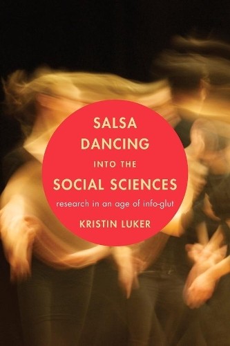 Kristin Luker Salsa Dancing into the Social Sciences (Paperback)