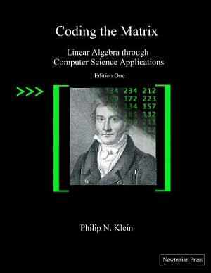 Coding the Matrix: Linear Algebra through – Paperback, by Philip N. Klein – Good