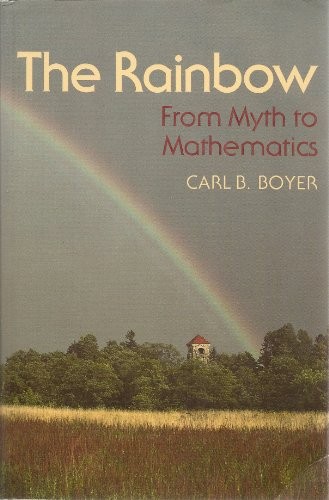 THE RAINBOW: FROM MYTH TO MATHEMATICS (PRINCETON S) By Carl Benjamin Boyer *VG+*