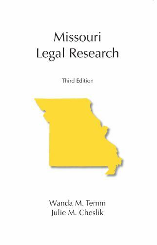 Missouri Legal Research, Third Edition by Wanda M. Temm, Julie M. Cheslik