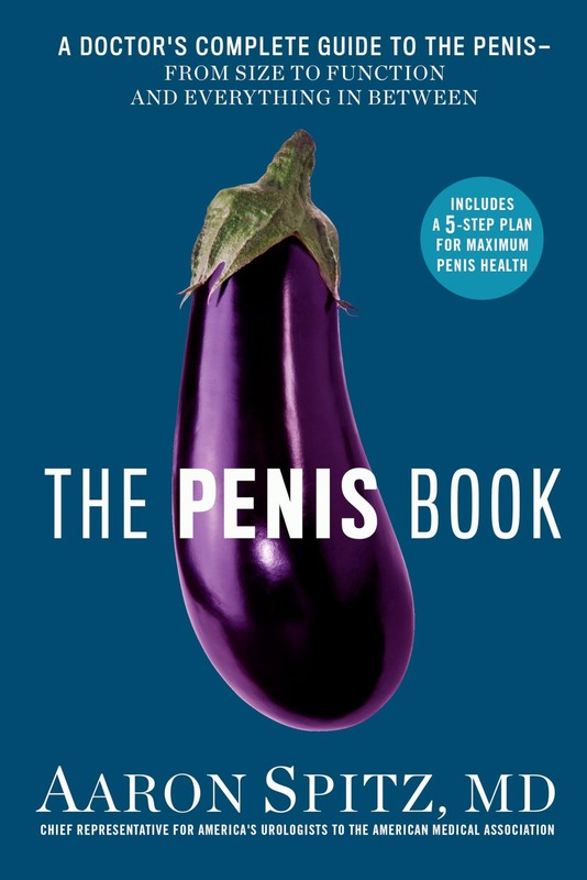 The Penis Book: A Doctor’s Complete Guide to the Penis–From Size to Function a,