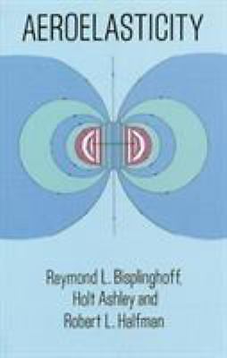 Aeroelasticity by Bisplinghoff, Raymond L.; Ashley, Holt; Halfman, Robert L.