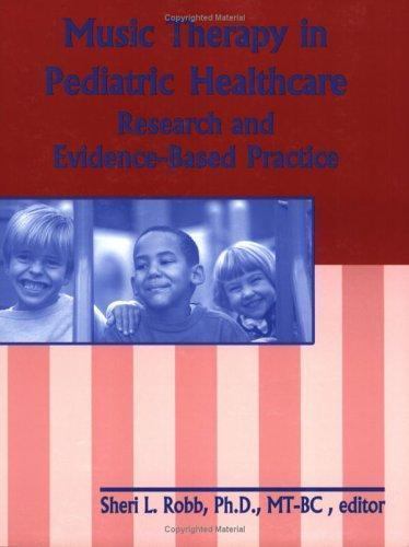 Music Therapy in Pediatric Healthcare: Research and Evidence-Based Practice by