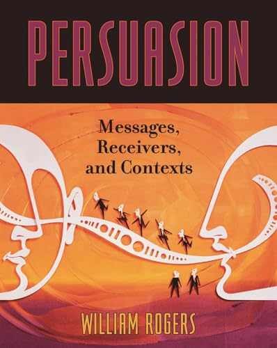 Persuasion: Messages, Receivers, and – Paperback, by Rogers William – Acceptable