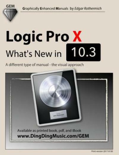 Logic Pro X: What's New In 10 3: A Different Type Of Manual: The Visual Approach