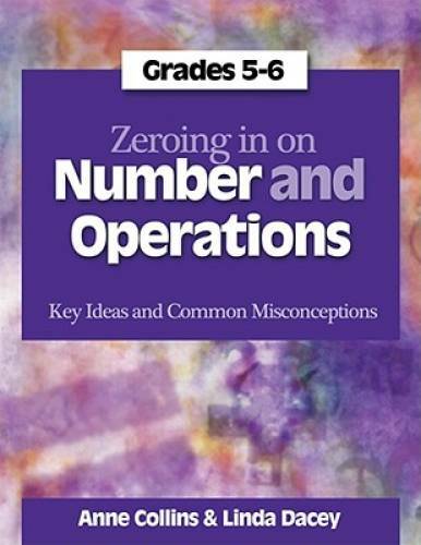 Zeroing In on Number and Operations, Grades 5-6: Key Ideas and Common Mis – GOOD