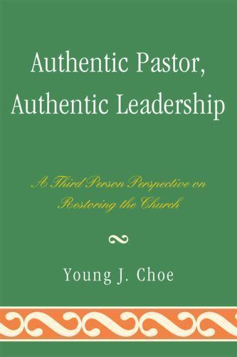 Authentic Pastor, Authentic Leadership: A Third Person Perspective on Restor…