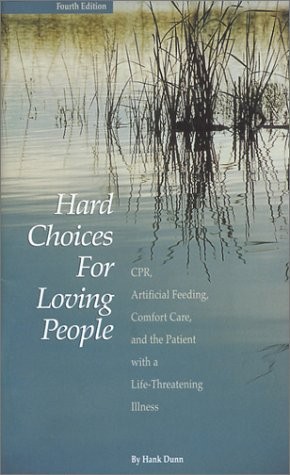 HARD CHOICES FOR LOVING PEOPLE : CPR, ARTIFICIAL FEEDING, By Hank Dunn BRAND NEW