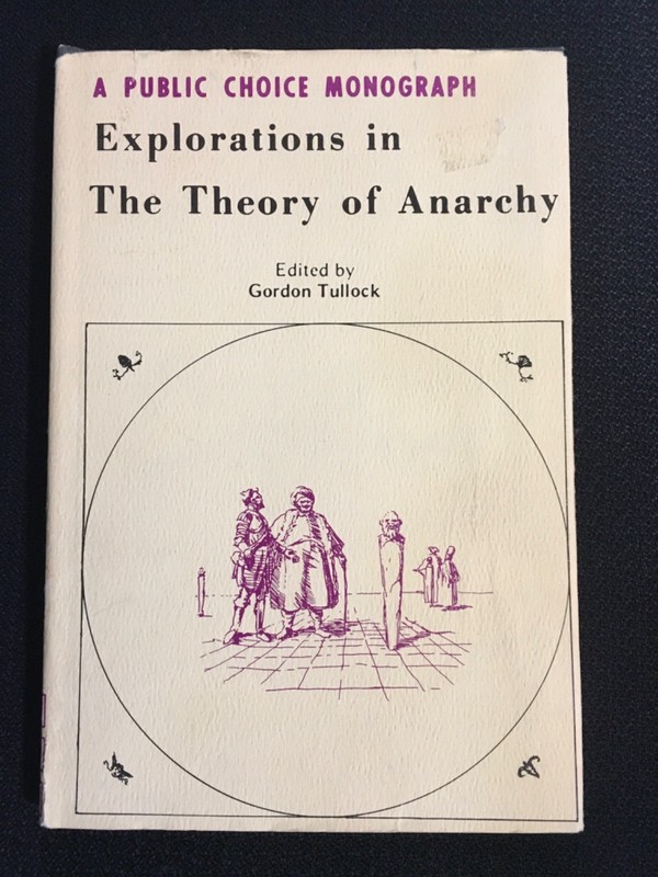 EXPLORATIONS IN THE THEORY OF ANARCHY Public Choice Monograph Gordon Tullock Ed