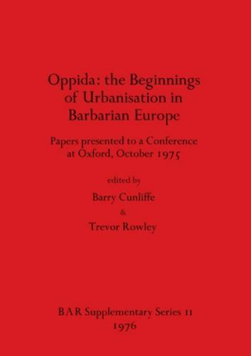 Oppida: Beginnings Of Urbanization In Barbarian Europe by Cunliffe, Barry, Li…