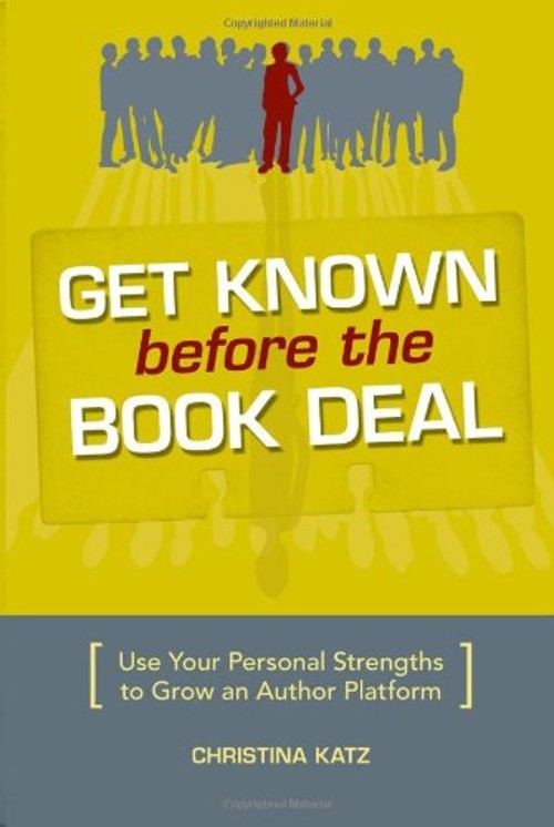 Get Known Before the Book Deal : Use Your Personal Strengths to G