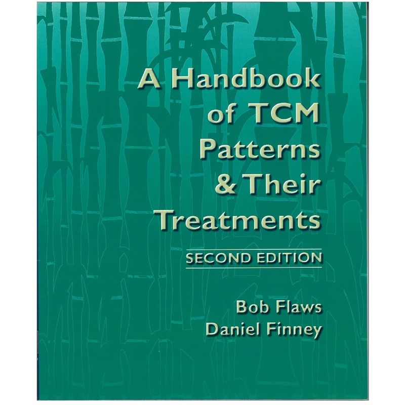 A Handbook of TCM Patterns & Their Treatments by Bob Flaws
