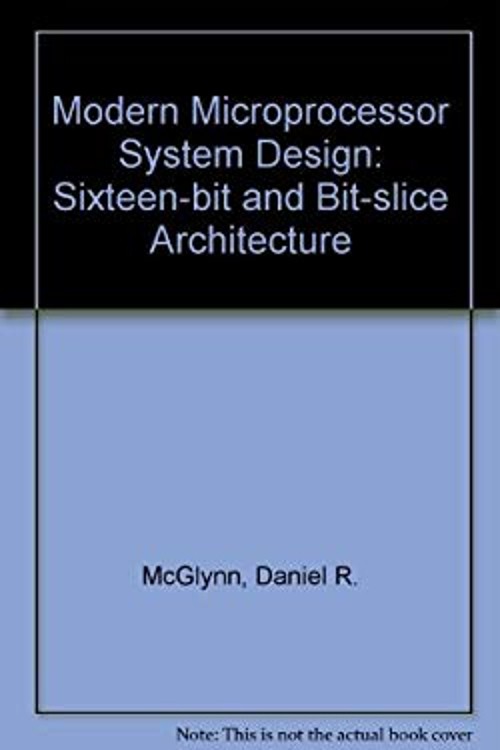 Modern Microprocessor System Design : Sixteen-BIT and BIT-Slice A