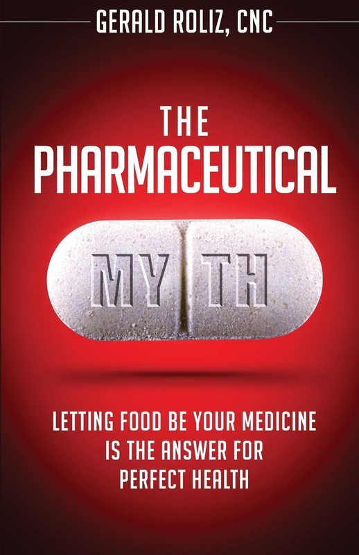 The Pharmaceutical Myth: Letting Food be Your Medicine is the Answer for Perfec,